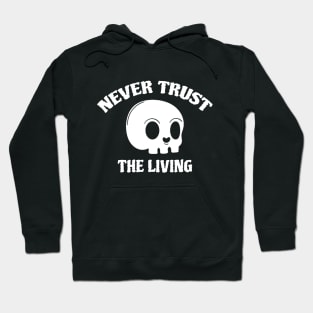 Never Trust The Living Hoodie